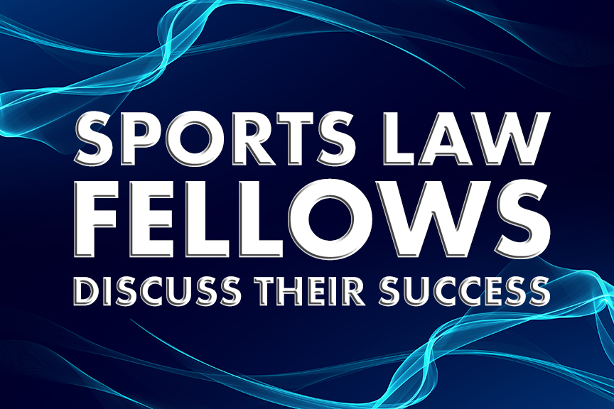 Center for Sports Law & Policy Sports Law Fellows Discuss Their Success